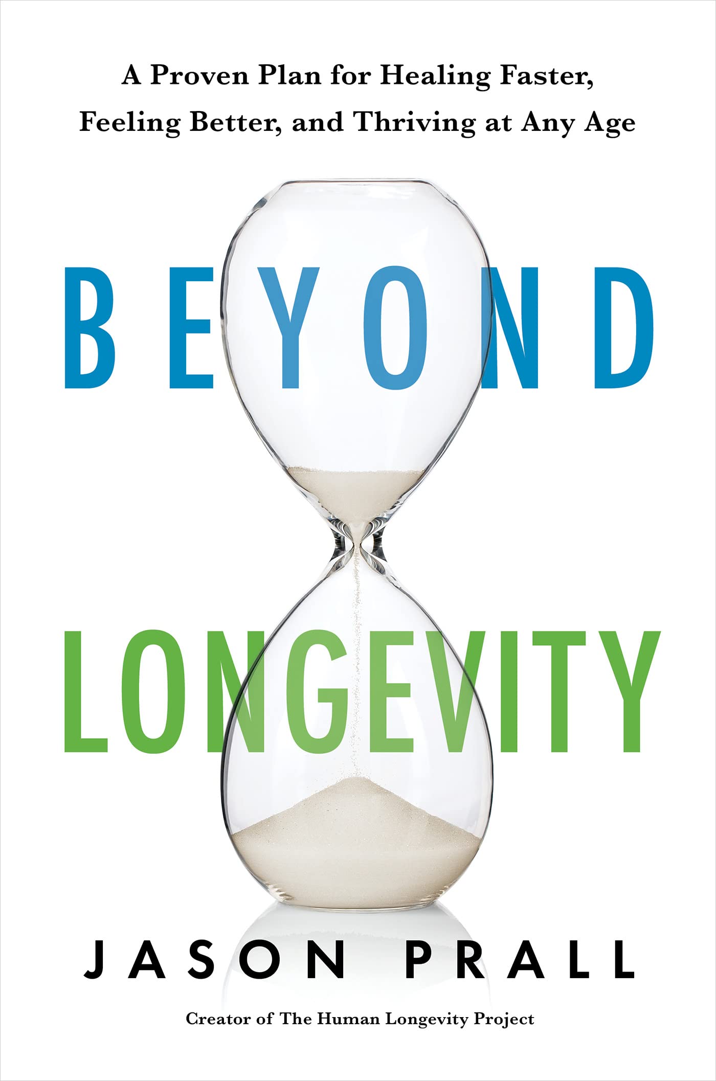 Beyond Longevity: A Proven Plan for Healing Faster, Feeling Better, and Thriving at Any Age (Kindle Edition)