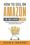 How To Sell On Amazon For Beginners 2023 Edition; Easy Strategy Guidebook On Seller Central FBA FBM & KDP How To Sell On Amazon For Beginners 2023 Edition; Easy Strategy Guidebook On Seller Central FBA FBM & KDP