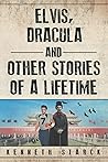Elvis, Dracula and Other Stories of a Lifetime Elvis, Dracula and Other Stories of a Lifetime