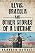 Elvis, Dracula and Other Stories of a Lifetime by Kenneth Starck
