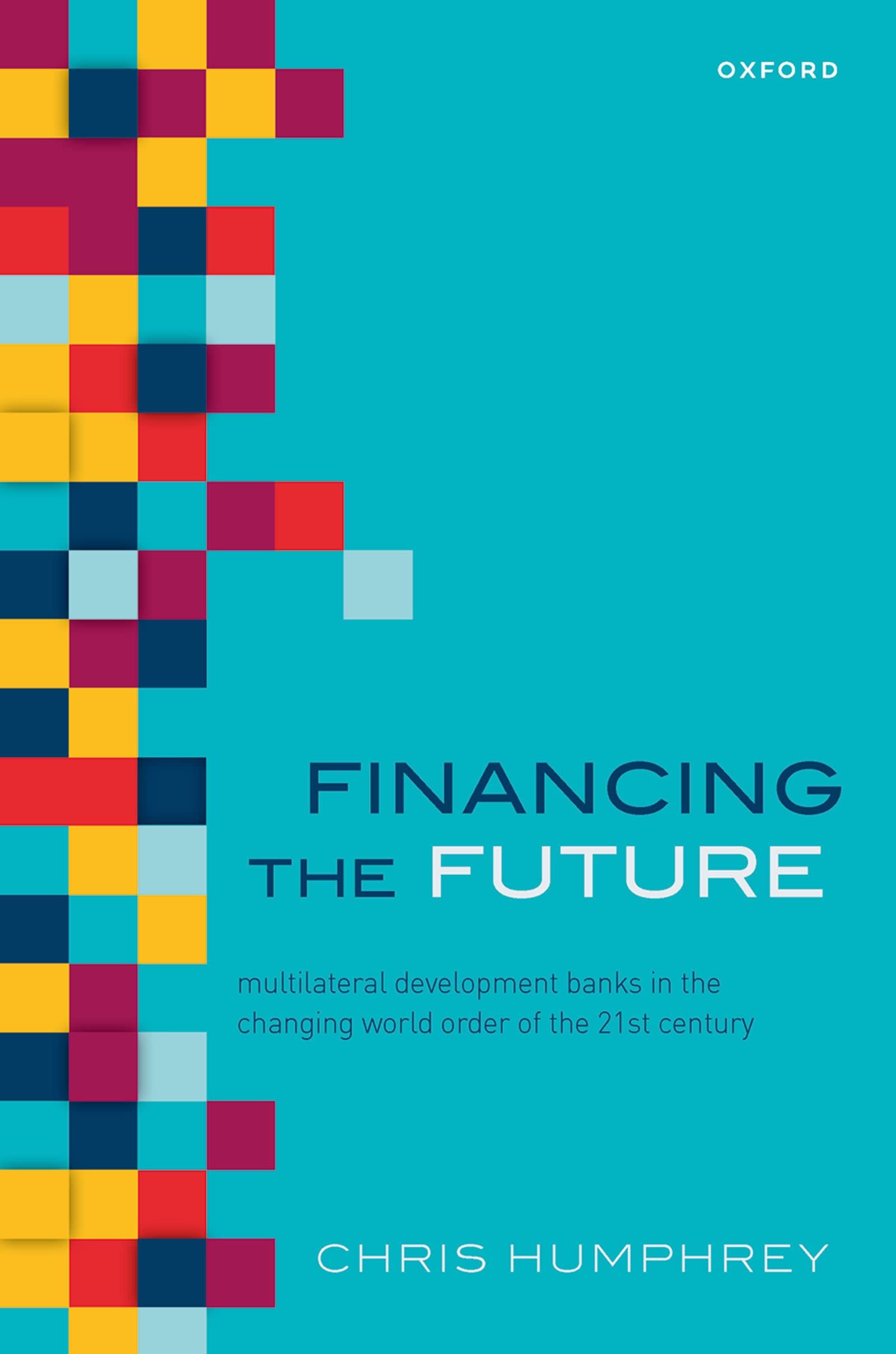 Financing the Future: Multilateral Development Banks in the Changing World Order of the 21st Century (Kindle Edition)
