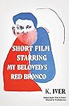 Short Film Starring My Beloved’s Red Bronco by K. Iver