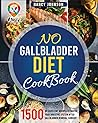No Gallbladder Diet Cookbook: 1500 days of excellent recipes to Soothe Your Digestive System after Gallbladder Removal Surgery