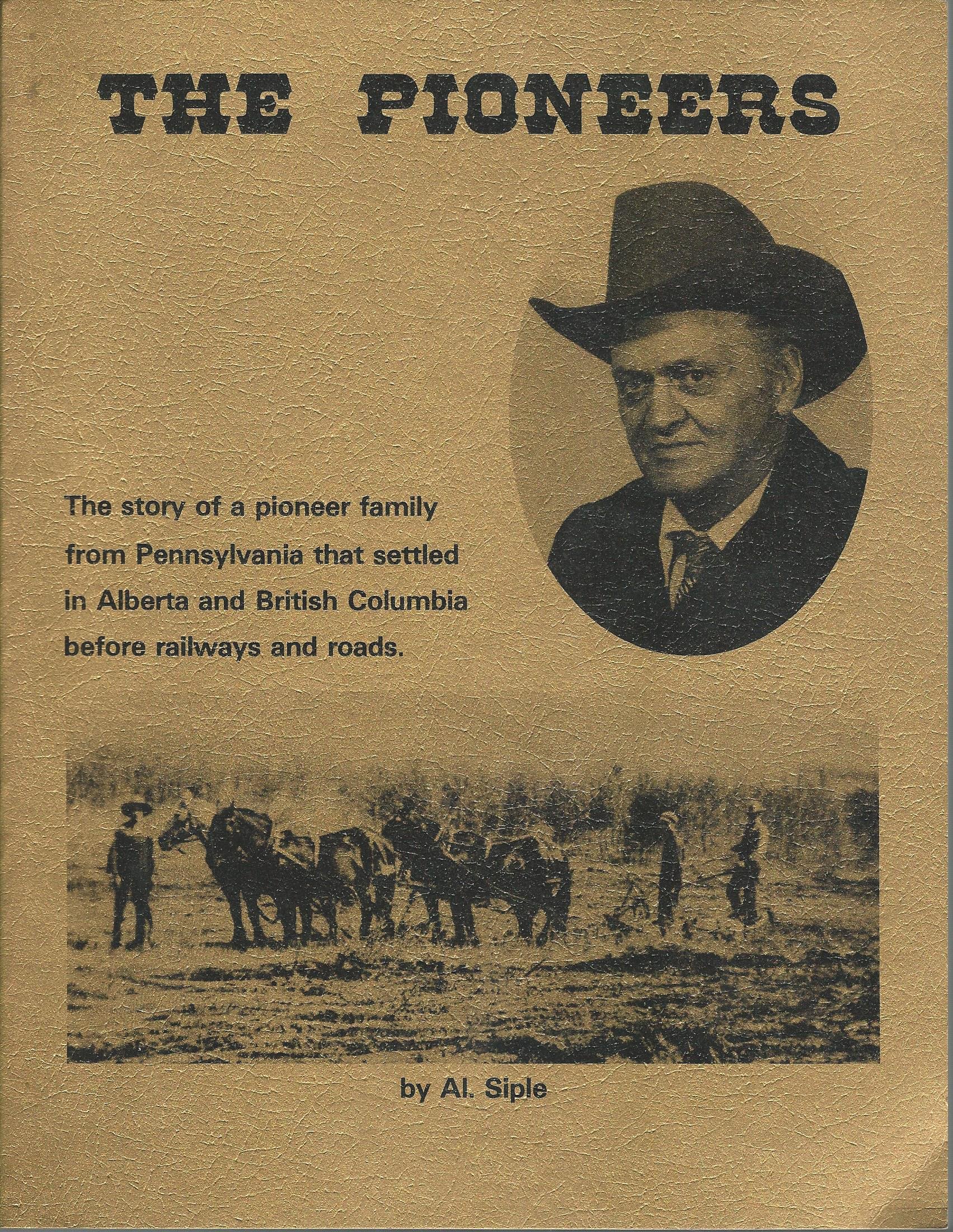 The Pioneers. The Story of a Pioneer Family From Pennsylvania That Settled in Alberta and British Columbia Before Railways and Roads. (Paperback)