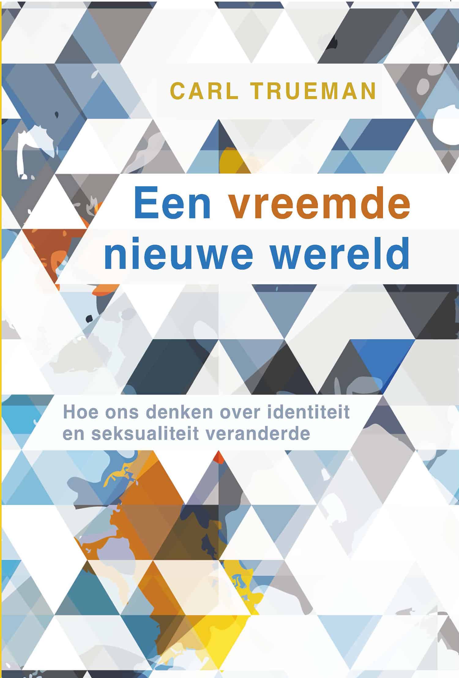Een vreemde nieuwe wereld Hoe ons denken over identiteit en seksualiteit veranderde