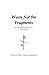 Waste Not the Fragments: A ...
