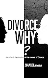 Divorce why?: An in-depth explanation of the causes of divorce.