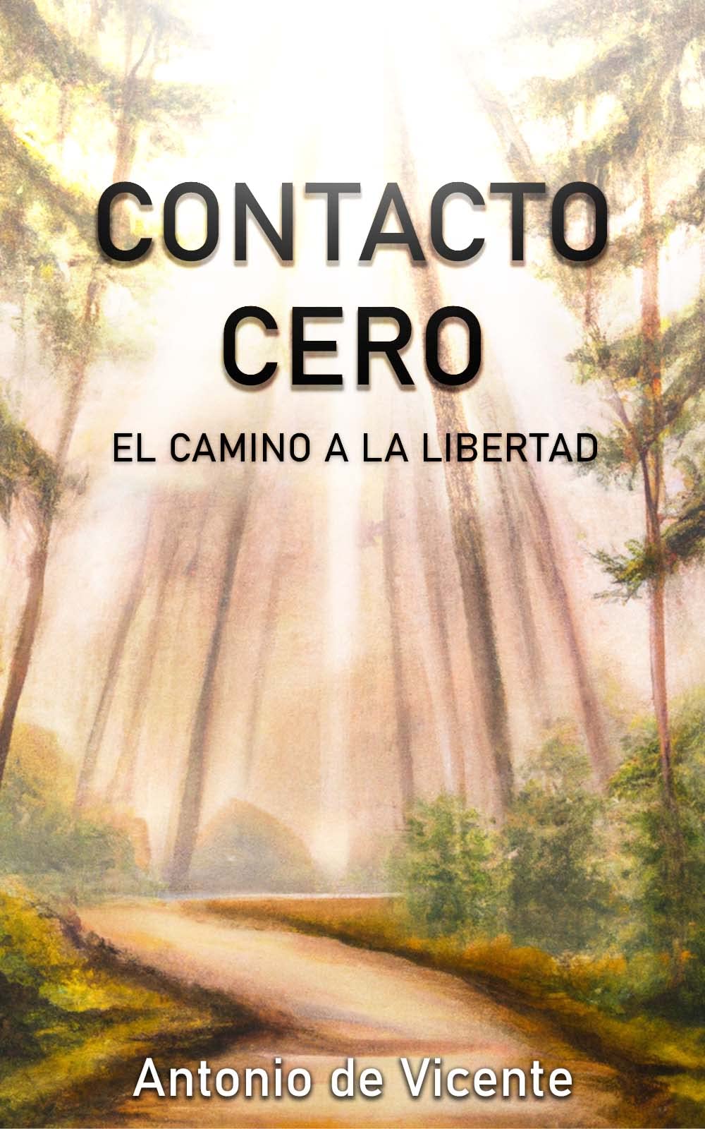 CONTACTO CERO: EL CAMINO A LA LIBERTAD (Colección Narcisismo por Antonio de Vicente) (Spanish Edition)