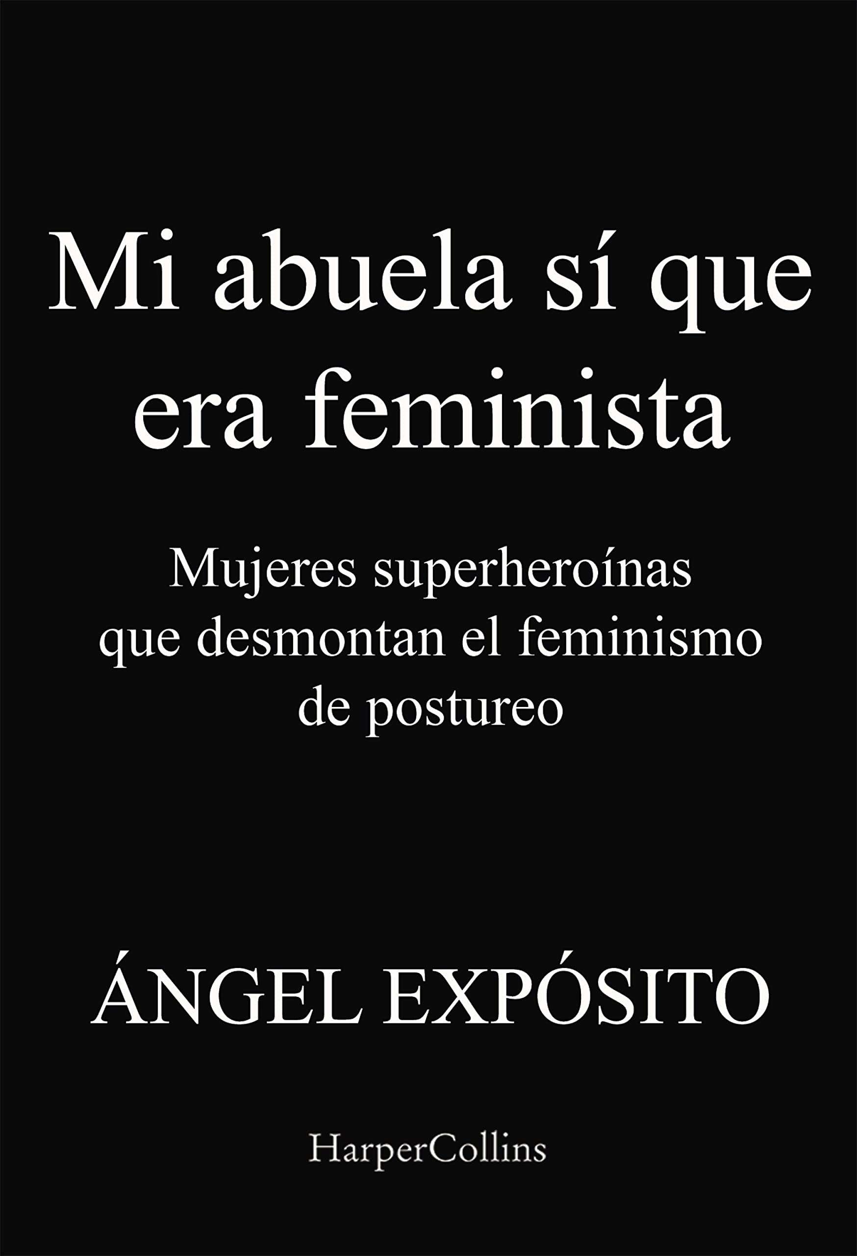 Mi abuela sí que era feminista. Mujeres superheroínas que desmontan el feminismo de postureo (Spanish Edition)