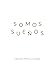Somos sueños