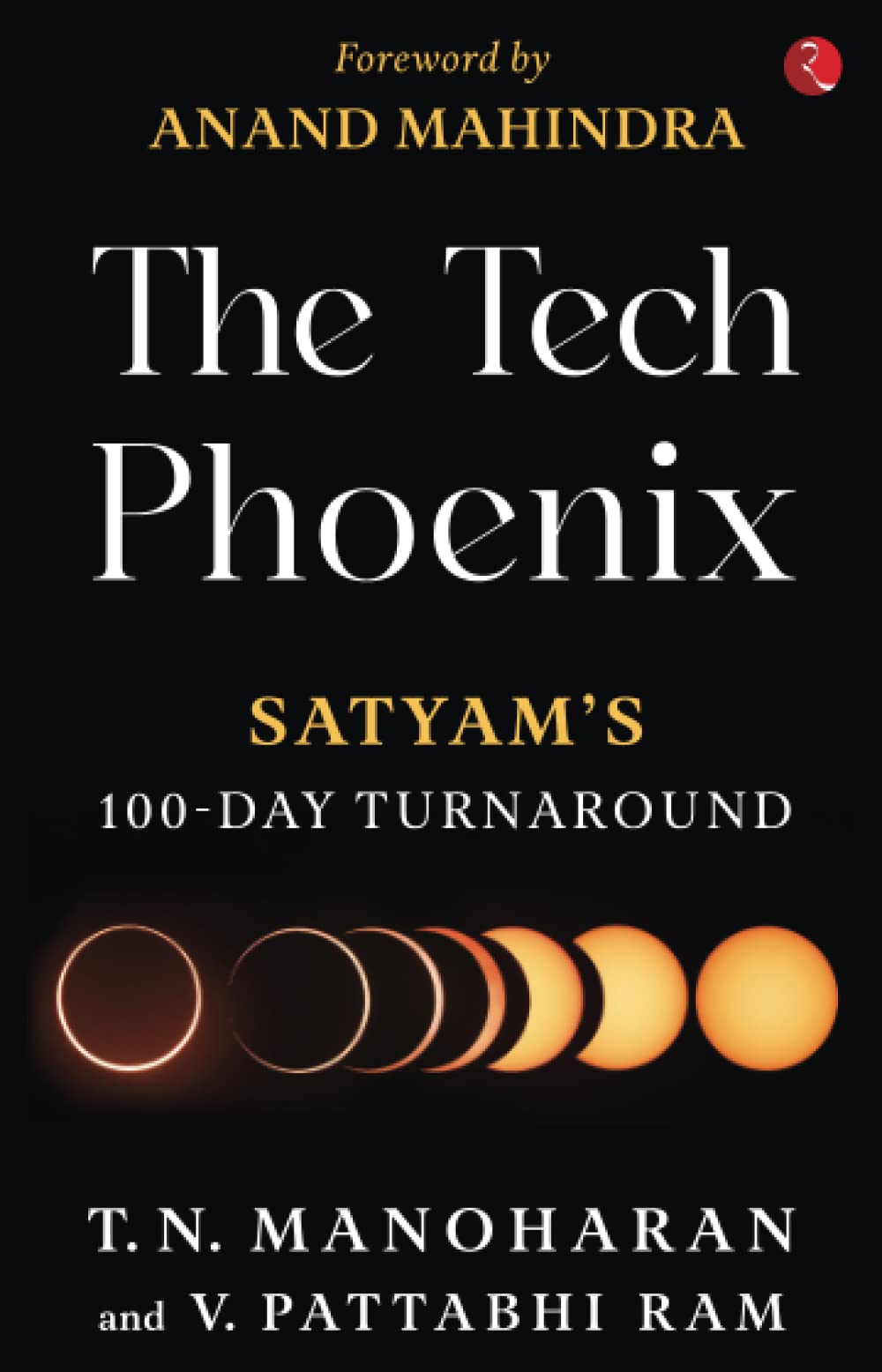 The Tech Phoenix: SATYAM'S 100 DAY TURNAROUND (Paperback)