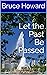 Let the Past Be Passed by Bruce Howard