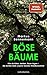 Böse Bäume: Wie sie töten, ...