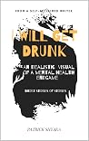 I WILL GET DRUNK: An Idealistic Visual of A Mental Health Endgame - Short Stories of Stories
