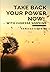 Take Back Your Power NOW! -...