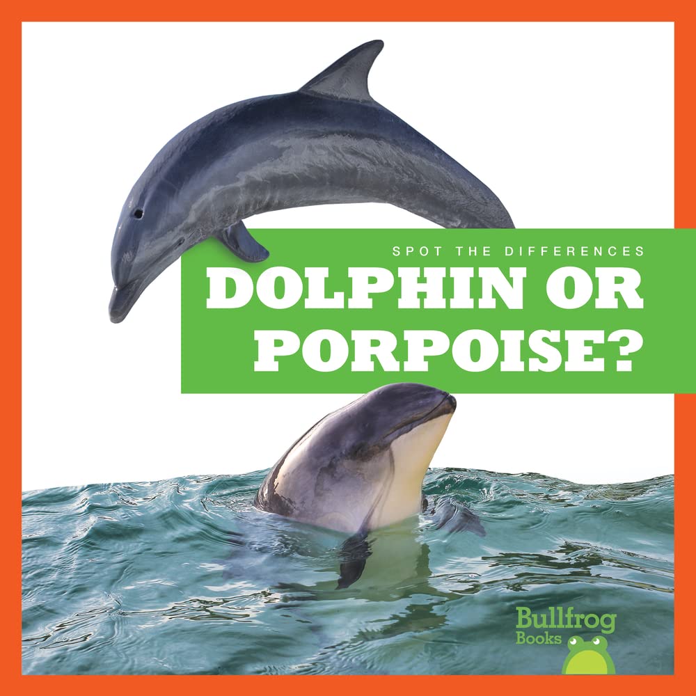 Dolphin or Porpoise? (Bullfrog Books: Spot the Differences)
