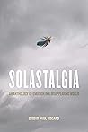 Solastalgia: An Anthology of Emotion in a Disappearing World Book cover for Solastalgia: An Anthology of Emotion in a Disappearing World