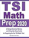 TSI Math Prep 2020: A Comprehensive Review and Step-By-Step Guide to Preparing for the TSI Math Test TSI Math Prep 2020: A Comprehensive Review and Step-By-Step Guide to Preparing for the TSI Math Test