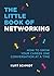 The Little Book of Networking: How to Grow Your Career One Conversation at a Time