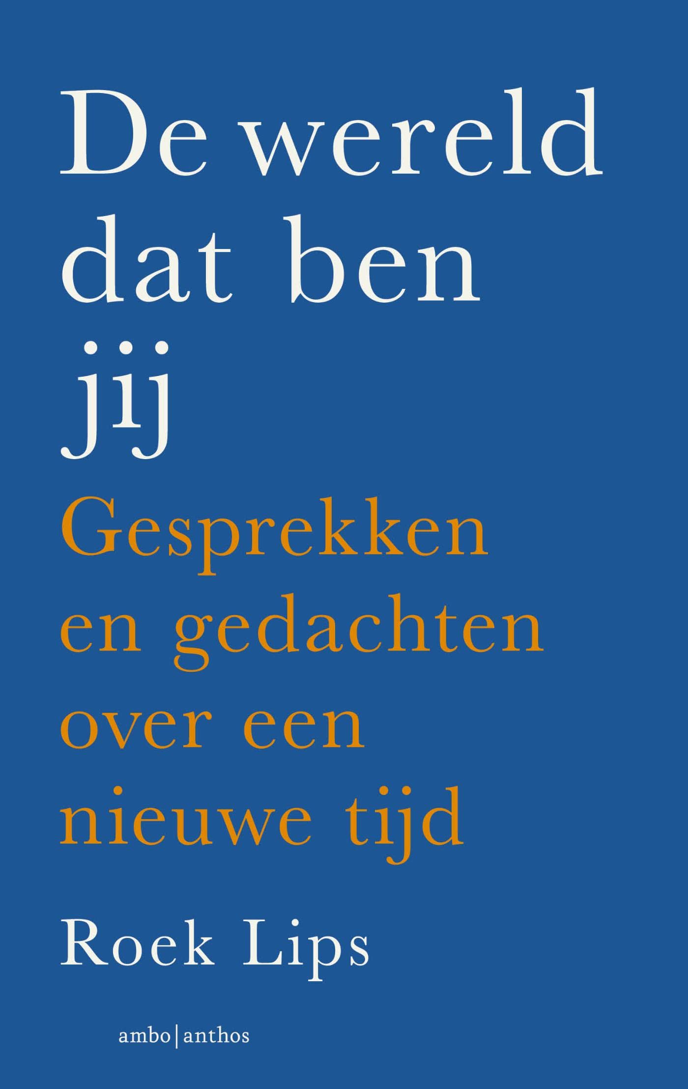 De wereld dat ben jij: Gesprekken en gedachten over een nieuwe tijd (Dutch Edition)