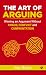 THE ART OF ARGUING Winning an Argument Without Chaos, Conflic... by Nary Roden