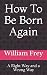 How To Be Born Again by William Frey