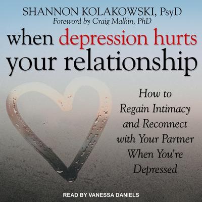 When Depression Hurts Your Relationship: How to Regain Intimacy and Reconnect with Your Partner When You're Depressed