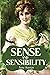 Sense and Sensibility: - Unabridged classic with annotated biography of Jane Austen and her complete works
