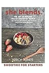 She Blends: Smoothie Bowls for Beginners