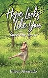 Hope Looks Like You by Eileen Cruz (Alvarado)