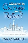 ¿Qué tal la Cultura en tu Reino?: Lecciones de una travesía de liderazgo por Disney ¿Qué tal la Cultura en tu Reino?: Lecciones de una travesía de liderazgo por Disney