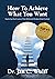 How To Achieve What You Want by Dr. Jan C. Wulff