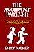 THE AVOIDANT PARTNER: Building Intimacy and Emotional Connection with an Avoidant Partner and How to Overcome Avoidant Attachment style