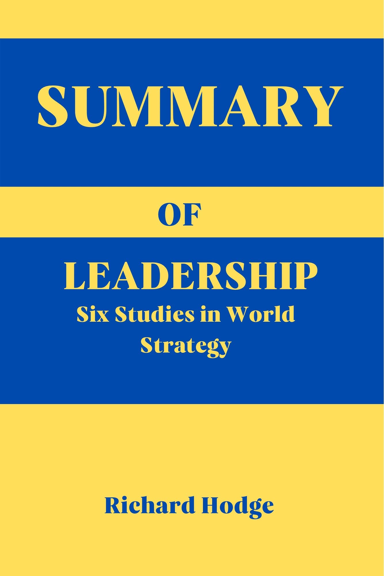 Summary of Leadership : Six Studies in World Strategy by Henry Kissinger (Kindle Edition)