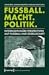 Fußball. Macht. Politik. In...