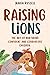 Raising Lions by Maria Russell