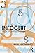 Infoglut: How Too Much Information Is Changing the Way We Think and Know