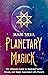 Planetary Magick: The Ultimate Guide to Magickal Spells, Rituals, and Magic Associated with Planets (Astrology and Divination)