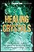 Healing Crystals: Beginner's Guide to Understanding the Healing Power of Crystals and Healing Stones