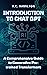Introduction To ChatGPT: Supercharge Your Productivity With AI - Create Apps, Websites, Google Chrome Extensions & Much More (Artificial Intelligence Uses & Applications)