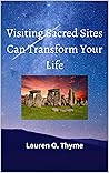 Visiting Sacred Sites Can Transform Your Life by Lauren O. Thyme