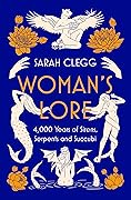 Woman&#x27;s Lore: 4,000 Years of Sirens, Serpents and Succubi 