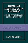 Queering Medieval Latin Rhetoric (Cultures of Latin) Queering Medieval Latin Rhetoric (Cultures of Latin)