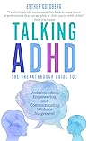 Talking ADHD - The Breakthrough Guide To Understanding, Empowering, and Communicating Without Judgement