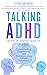 Talking ADHD - The Breakthrough Guide To Understanding, Empowering, and Communicating Without Judgement