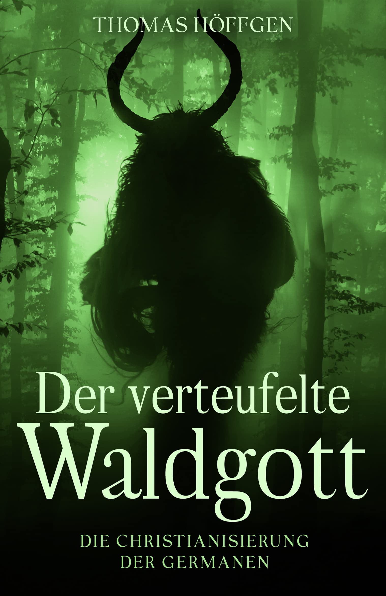 Der verteufelte Waldgott: Die Christianisierung der Germanen (German Edition)