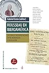 Rousseau en Iberoamérica: Lecturas e interpretaciones entre Monarquía y Revolución (Paradigma indicial) (Spanish Edition)