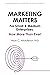 Marketing Matters For Small & Medium Enterprises by Alan C. Middleton PhD