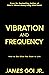 Vibration and Frequency by James Goi Jr.