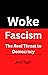 Woke Fascism: The Real Threat to Democracy